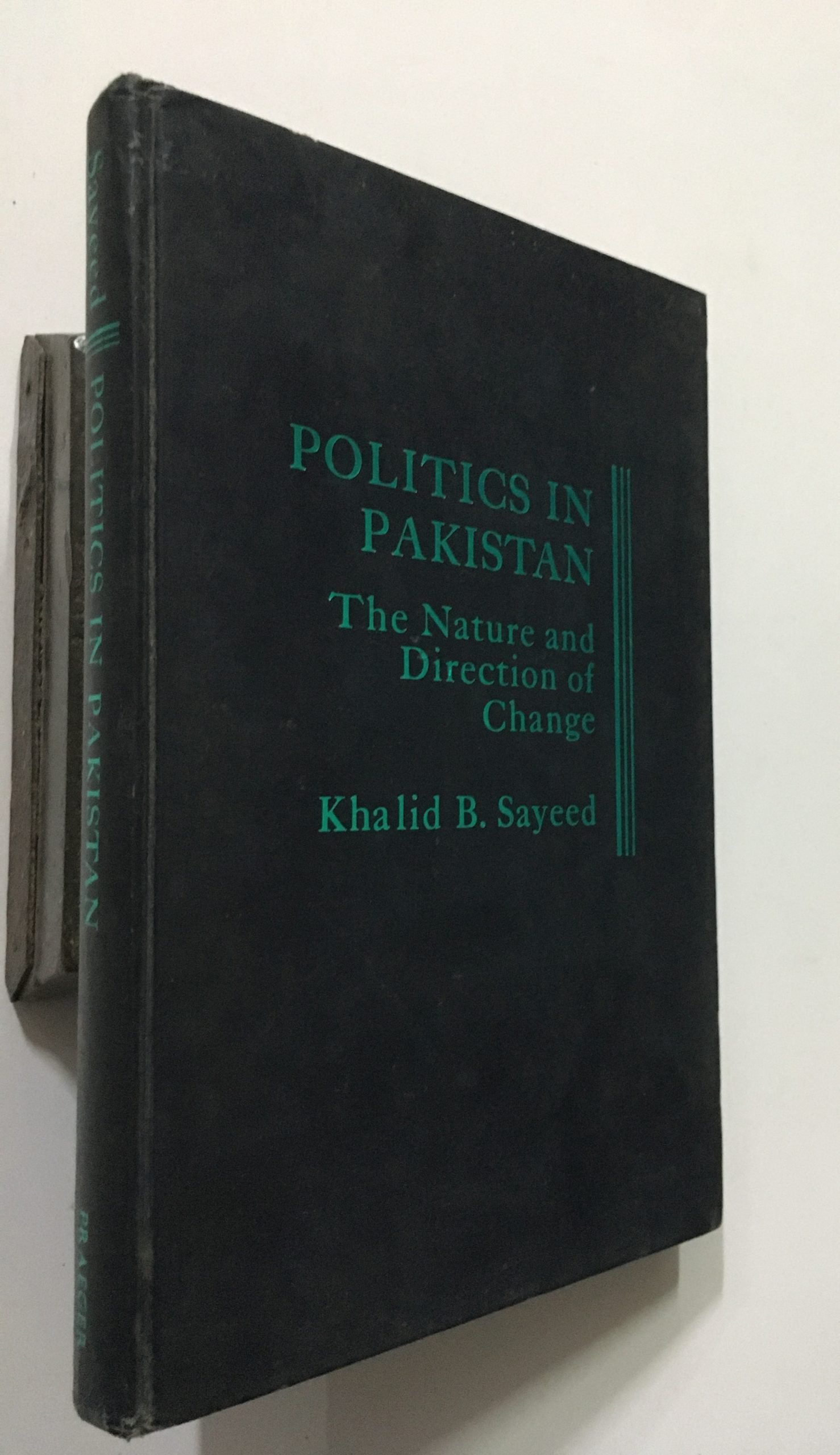 Sayeed, Khalid B: Politics In Pakistan. The Nature And Direction Of Change