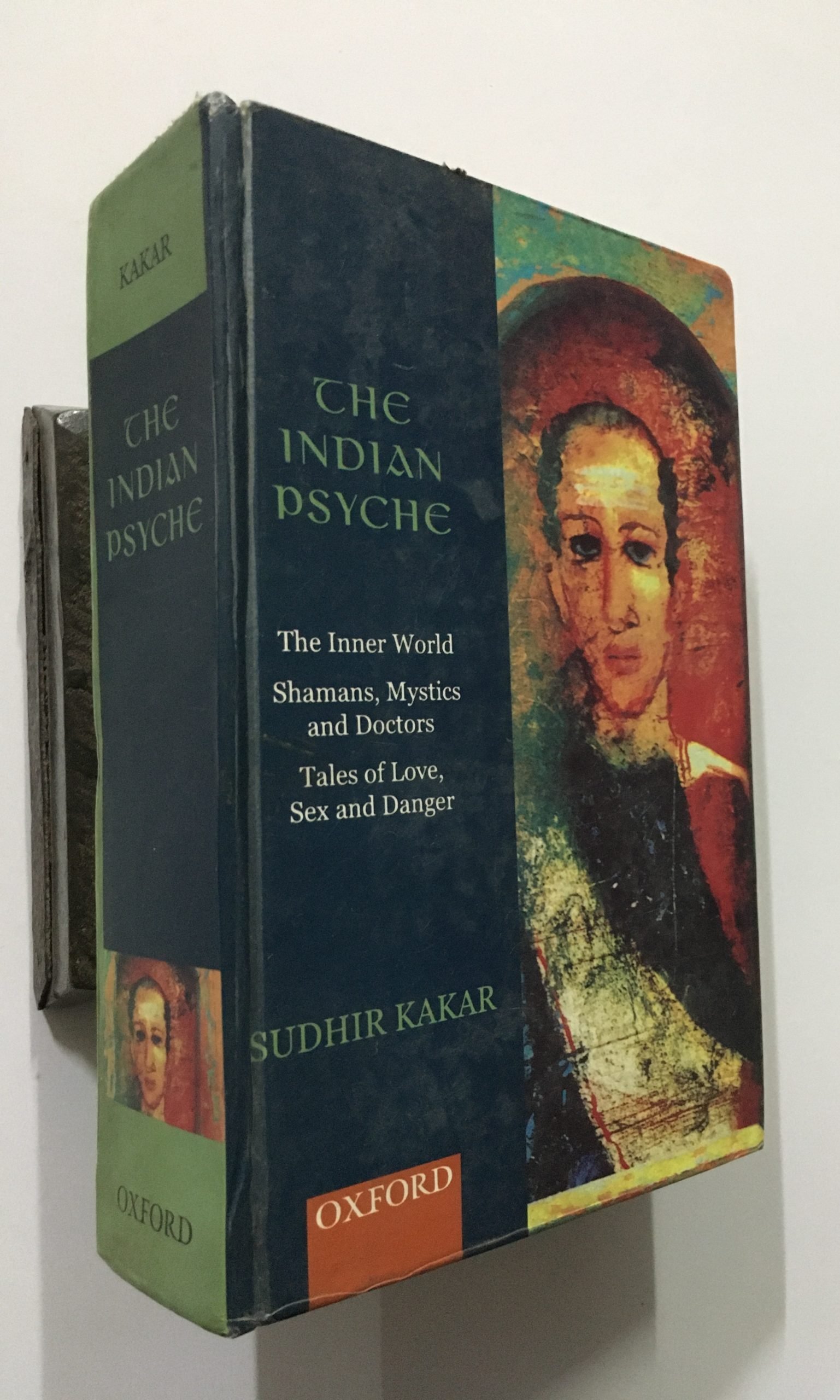 Kakar, Sudhir: The Indian Psyche Comprising The Inner World, Shamans Mystics And Doctors, Tales Of Love
