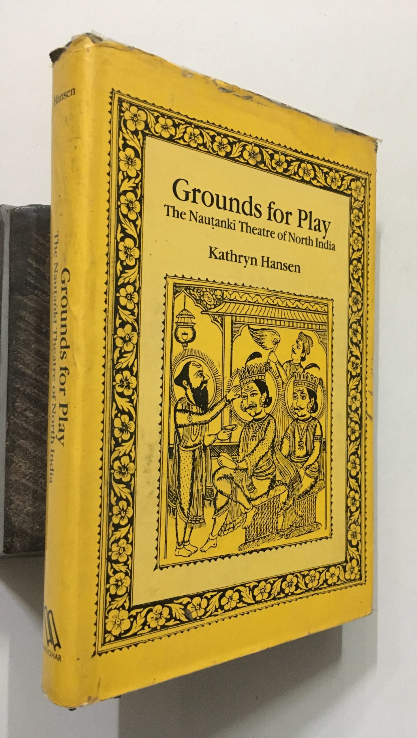 Hansen, Kathryn: Grounds For Play. The Nautanki Theatre Of North India. 1993